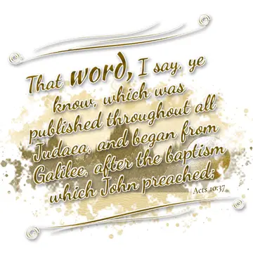Acts 10:37 – That word, I say, ye know, which was published throughout all Judaea, and began from Galilee, after the baptism which John preached;