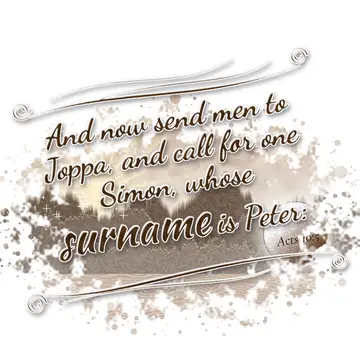 Acts 10:5 – And now send men to Joppa, and call for one Simon, whose surname is Peter: