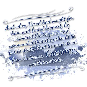Acts 12:19 – And when Herod had sought for him, and found him not, he examined the keepers, and commanded that they should be put to death. And he went down from…