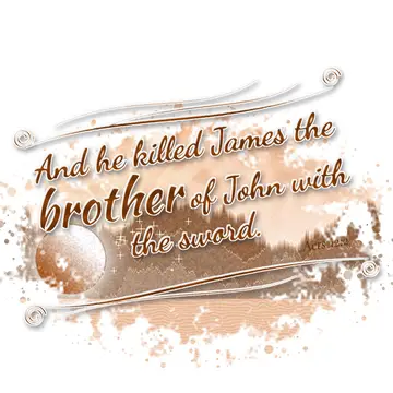 Acts 12:2 – And he killed James the brother of John with the sword.