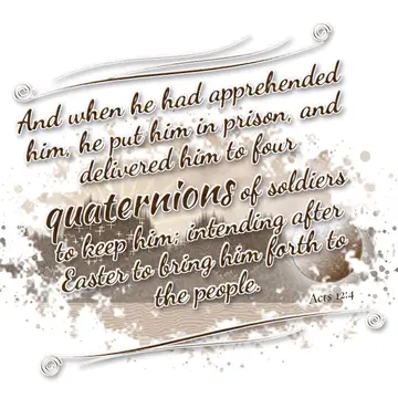 Acts 12:4 – And when he had apprehended him, he put him in prison, and delivered him to four quaternions of soldiers to keep him; intending after Easter to bring…