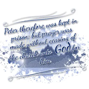 Acts 12:5 – Peter therefore was kept in prison: but prayer was made without ceasing of the church unto God for him.