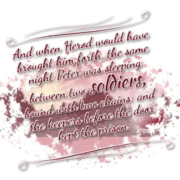 Acts 12:6 – And when Herod would have brought him forth, the same night Peter was sleeping between two soldiers, bound with two chains: and the keepers before…