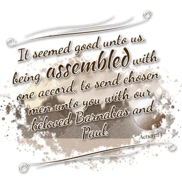 Acts 15:25 – It seemed good unto us, being assembled with one accord, to send chosen men unto you with our beloved Barnabas and Paul,