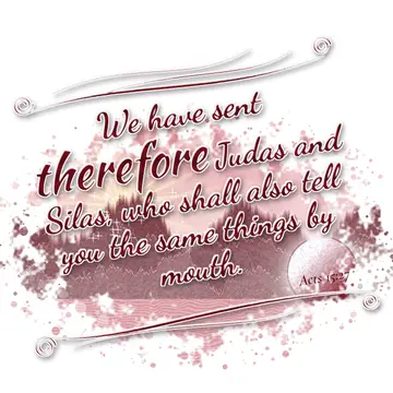 Acts 15:27 – We have sent therefore Judas and Silas, who shall also tell you the same things by mouth.