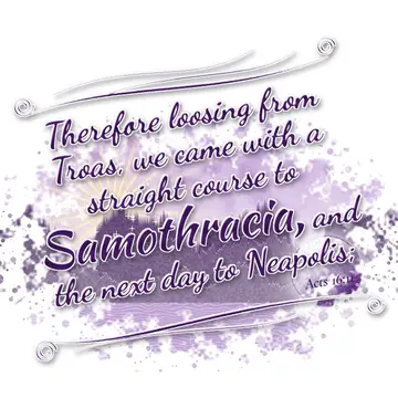 Acts 16:11 – Therefore loosing from Troas, we came with a straight course to Samothracia, and the next day to Neapolis;