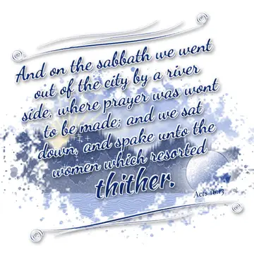 Acts 16:13 – And on the sabbath we went out of the city by a river side, where prayer was wont to be made; and we sat down, and spake unto the women which…