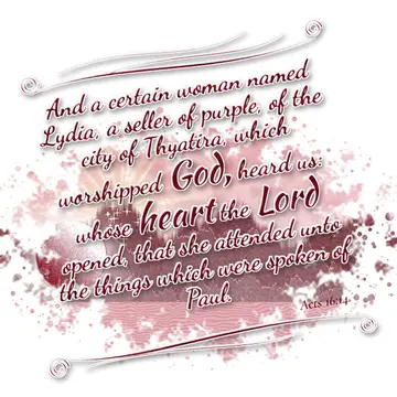 Acts 16:14 – And a certain woman named Lydia, a seller of purple, of the city of Thyatira, which worshipped God, heard us: whose heart the Lord opened, that she…
