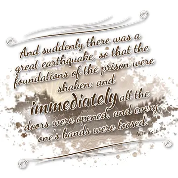 Acts 16:26 – And suddenly there was a great earthquake, so that the foundations of the prison were shaken: and immediately all the doors were opened, and every…