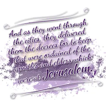 Acts 16:4 – And as they went through the cities, they delivered them the decrees for to keep, that were ordained of the apostles and elders which were at…