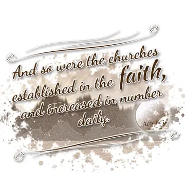 Acts 16:5 – And so were the churches established in the faith, and increased in number daily.