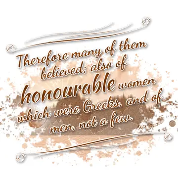 Acts 17:12 – Therefore many of them believed; also of honourable women which were Greeks, and of men, not a few.
