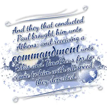 Acts 17:15 – And they that conducted Paul brought him unto Athens: and receiving a commandment unto Silas and Timotheus for to come to him with all speed, they…