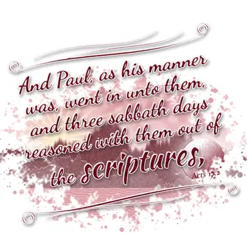 Acts 17:2 – And Paul, as his manner was, went in unto them, and three sabbath days reasoned with them out of the scriptures,