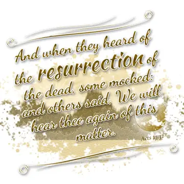 Acts 17:32 – And when they heard of the resurrection of the dead, some mocked: and others said, We will hear thee again of this matter.