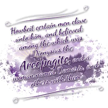 Acts 17:34 – Howbeit certain men clave unto him, and believed: among the which was Dionysius the Areopagite, and a woman named Damaris, and others with them.