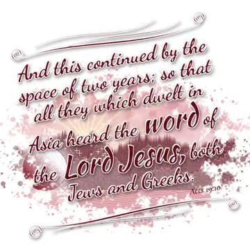 Acts 19:10 – And this continued by the space of two years; so that all they which dwelt in Asia heard the word of the Lord Jesus, both Jews and Greeks.
