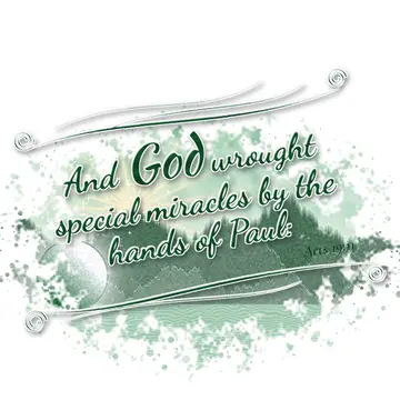 Acts 19:11 – And God wrought special miracles by the hands of Paul: