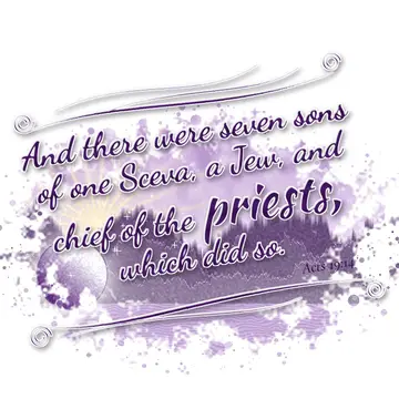 Acts 19:14 – And there were seven sons of one Sceva, a Jew, and chief of the priests, which did so.
