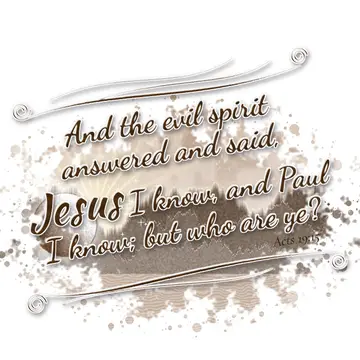 Acts 19:15 – And the evil spirit answered and said, Jesus I know, and Paul I know; but who are ye?