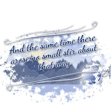 Acts 19:23 – And the same time there arose no small stir about that way.