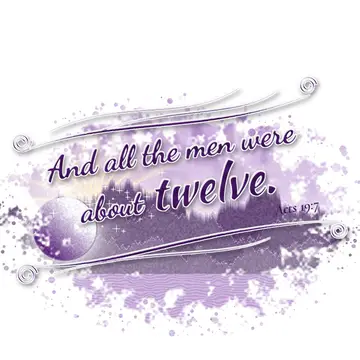 Acts 19:7 – And all the men were about twelve.