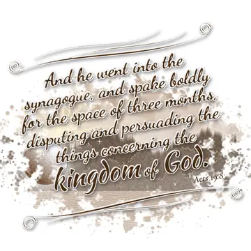 Acts 19:8 – And he went into the synagogue, and spake boldly for the space of three months, disputing and persuading the things concerning the kingdom of God.