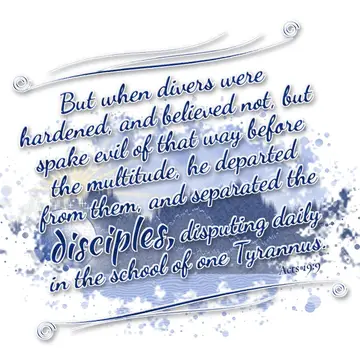 Acts 19:9 – But when divers were hardened, and believed not, but spake evil of that way before the multitude, he departed from them, and separated the disciples…