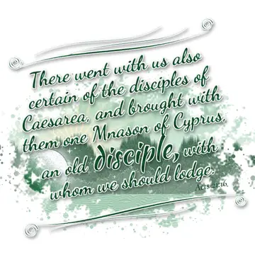 Acts 21:16 – There went with us also certain of the disciples of Caesarea, and brought with them one Mnason of Cyprus, an old disciple, with whom we should lodge.