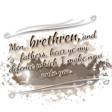 Acts 22:1 – Men, brethren, and fathers, hear ye my defence which I make now unto you.