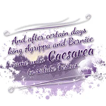 Acts 25:13 – And after certain days king Agrippa and Bernice came unto Caesarea to salute Festus.
