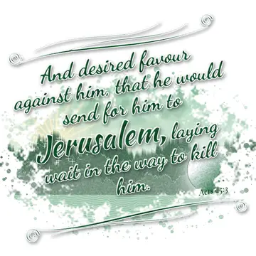 Acts 25:3 – And desired favour against him, that he would send for him to Jerusalem, laying wait in the way to kill him.