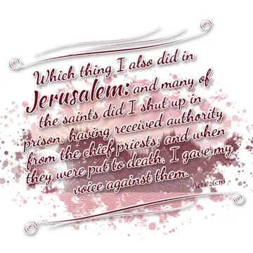 Acts 26:10 – Which thing I also did in Jerusalem: and many of the saints did I shut up in prison, having received authority from the chief priests; and when they…