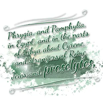 Acts 2:10 – Phrygia, and Pamphylia, in Egypt, and in the parts of Libya about Cyrene, and strangers of Rome, Jews and proselytes,