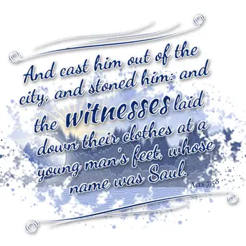 Acts 7:58 – And cast him out of the city, and stoned him: and the witnesses laid down their clothes at a young man's feet, whose name was Saul.
