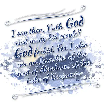 Romans 11:1 – I say then, Hath God cast away his people? God forbid. For I also am an Israelite, of the seed of Abraham, of the tribe of Benjamin.