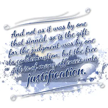 Romans 5:16 – And not as it was by one that sinned, so is the gift: for the judgment was by one to condemnation, but the free gift is of many offences unto…