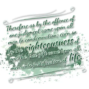 Romans 5:18 – Therefore as by the offence of one judgment came upon all men to condemnation; even so by the righteousness of one the free gift came upon all men…