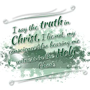 Romans 9:1 – I say the truth in Christ, I lie not, my conscience also bearing me witness in the Holy Ghost,