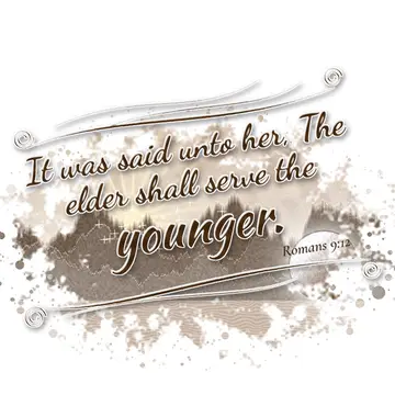 Romans 9:12 – It was said unto her, The elder shall serve the younger.