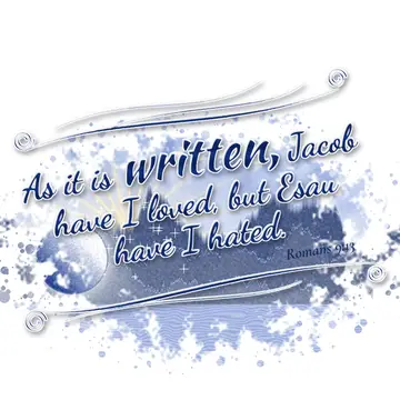 Romans 9:13 – As it is written, Jacob have I loved, but Esau have I hated.