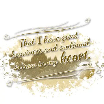 Romans 9:2 – That I have great heaviness and continual sorrow in my heart.