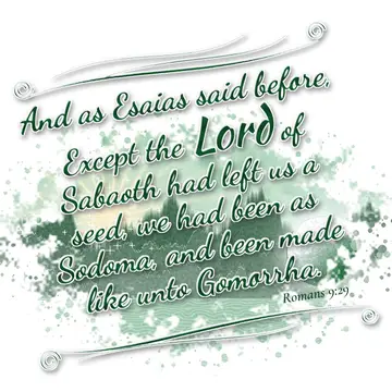 Romans 9:29 – And as Esaias said before, Except the Lord of Sabaoth had left us a seed, we had been as Sodoma, and been made like unto Gomorrha.