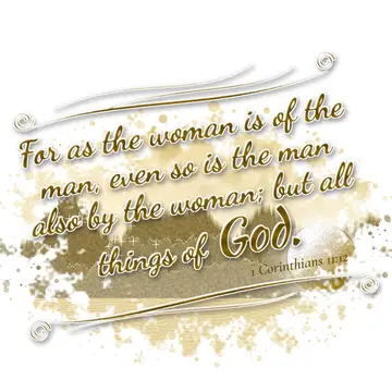1 Corinthians 11:12 – For as the woman is of the man, even so is the man also by the woman; but all things of God.