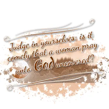 1 Corinthians 11:13 – Judge in yourselves: is it comely that a woman pray unto God uncovered?