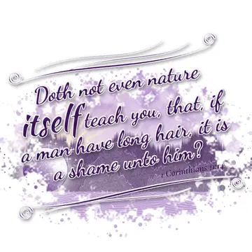 1 Corinthians 11:14 – Doth not even nature itself teach you, that, if a man have long hair, it is a shame unto him?