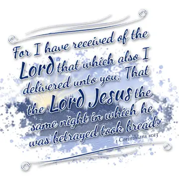 1 Corinthians 11:23 – For I have received of the Lord that which also I delivered unto you, That the Lord Jesus the same night in which he was betrayed took bread:
