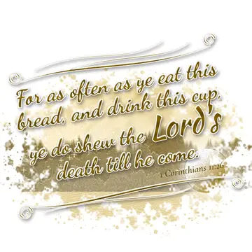 1 Corinthians 11:26 – For as often as ye eat this bread, and drink this cup, ye do shew the Lord's death till he come.