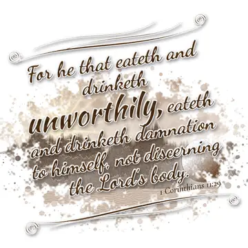1 Corinthians 11:29 – For he that eateth and drinketh unworthily, eateth and drinketh damnation to himself, not discerning the Lord's body.