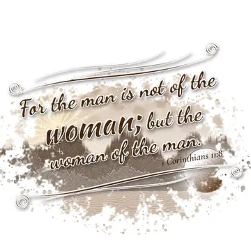 1 Corinthians 11:8 – For the man is not of the woman; but the woman of the man.